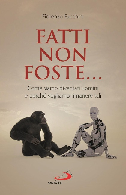 Fatti non foste.... Come siamo diventati uomini e perché vogliamo rimanere tali - Fiorenzo Facchini
