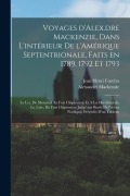Cover-Bild zum Titel 'Voyages d'Alex.dre Mackenzie, dans l'intérieur de l'Amérique Septentrionale, faits en 1789, 1792 et 1793; le I.er, de Montréal au fort Chipiouyan et à' von 'Alexander Mackenzie, Jean Henri Castéra'