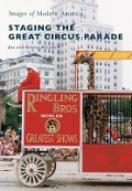 Cover-Bild zum Titel 'Staging the Great Circus Parade' von 'Jim Peterson, Donna Peterson'