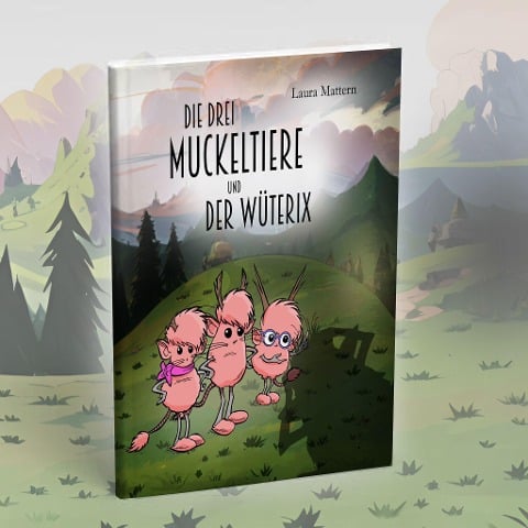 Die drei Muckeltiere und der Wüterix - Mattern Laura