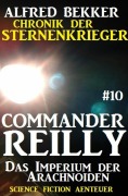 Commander Reilly #10: Das Imperium der Arachnoiden: Chronik der Sternenkrieger - Alfred Bekker