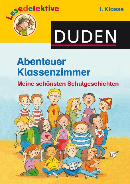 Abenteuer Klassenzimmer, 1. Klasse - Martin Klein, Hanneliese Schulze