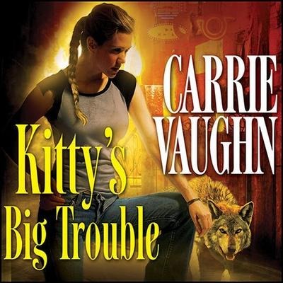 Kitty's Big Trouble Lib/E - Carrie Vaughn