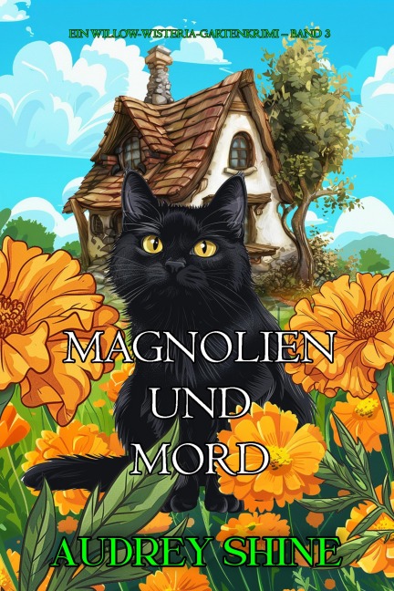 Magnolien und Mord (Ein Willow-Wisteria-Gartenkrimi - Band 3) - Audrey Shine