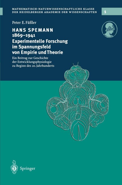 Hans Spemann 1869-1941 Experimentelle Forschung im Spannungsfeld von Empirie und Theorie - Peter E. Fäßler