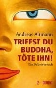 Cover-Bild zum Titel 'Triffst du Buddha, töte ihn!' von 'Andreas Altmann'