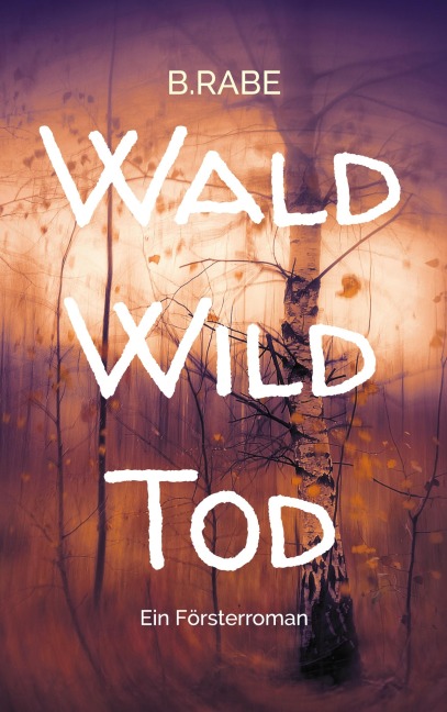 Wald Wild Tod - B. Rabe