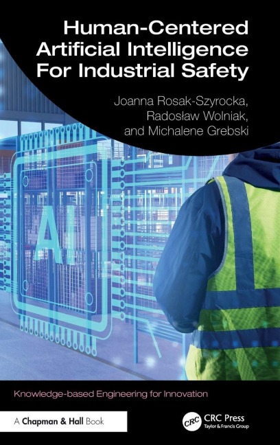 Human-Centered Artificial Intelligence For Industrial Safety - Joanna Rosak-Szyrocka, Rados¿aw Wolniak, Michalene Eva Grebski