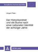 Cover-Bild zum Titel 'Der Historikerstreit und die Suche nach einer nationalen Identität der achtziger Jahre' von 'Jürgen Peter'