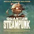 Quantum Steampunk: The Physics of Yesterday's Tomorrow - Nicole Yunger Halpern
