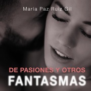 Cover-Bild zum Titel 'De pasiones y otros fantasmas' von 'María Paz Ruiz Gil'