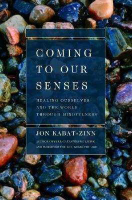 Coming to Our Senses - Jon Kabat-Zinn