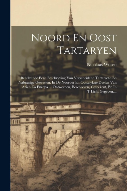 Noord En Oost Tartaryen - Nicolaas Witsen