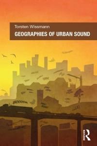 Geographies of Urban Sound - Torsten Wissmann