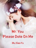 Cover-Bild zum Titel 'Mr. You, Please Dote On Me' von 'Mu Xiaoyu'