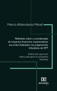 Reflexões sobre a consideração de impactos financeiro-orçamentários aos entes federados nos julgamentos tributários do STF - Marcio Abbondanza Morad