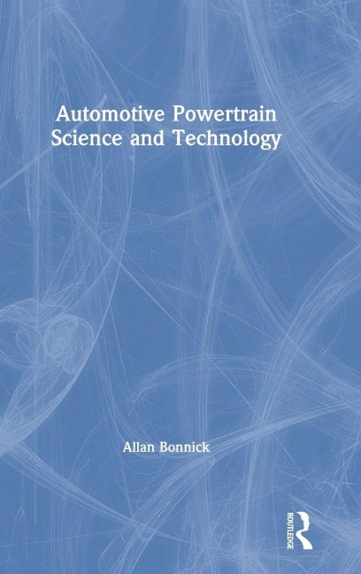 Automotive Powertrain Science and Technology - Allan Bonnick