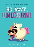 Go Away, Unicorn! - Emily Mullock