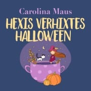 Cover-Bild zum Titel 'Hexis verhixtes Halloween' von 'Carolina Maus'