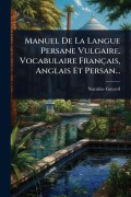 Cover-Bild zum Titel 'Manuel De La Langue Persane Vulgaire. Vocabulaire Français, Anglais Et Persan...' von 'Stanislas Guyard'
