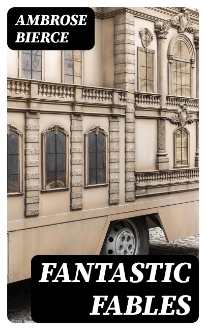 Fantastic Fables - Ambrose Bierce
