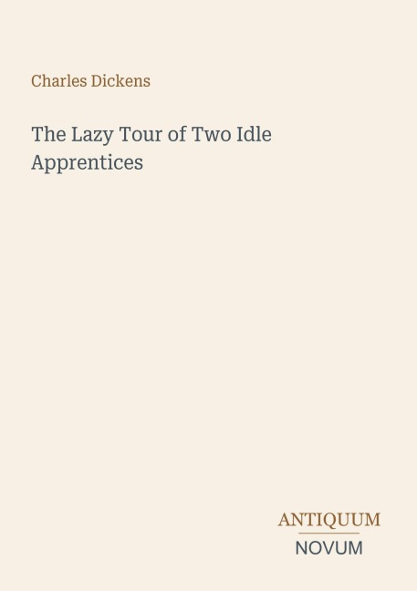 The Lazy Tour of Two Idle Apprentices - Charles Dickens