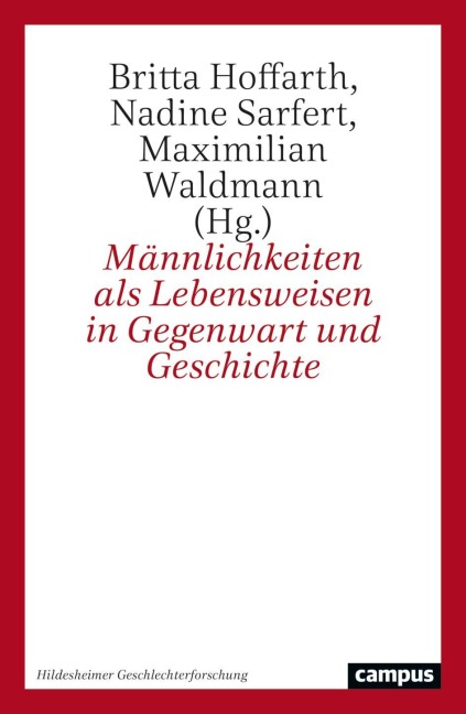 Männlichkeiten als Lebensweisen in Gegenwart und Geschichte - 
