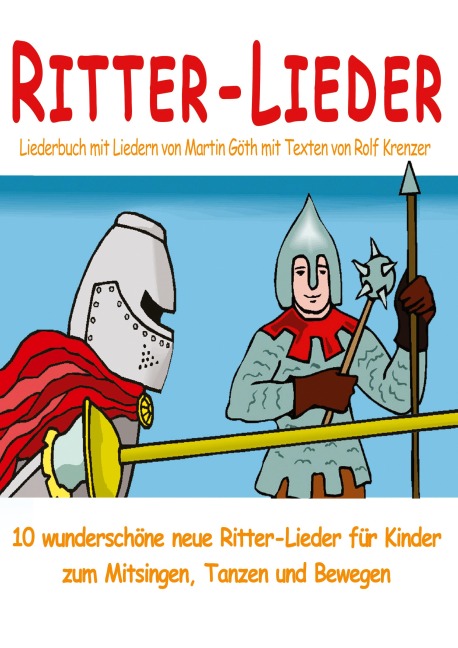 Ritter-Lieder für Kinder - 10 wunderschöne neue Ritter-Lieder für Kinder zum Mitsingen, Tanzen und Bewegen - Rolf Krenzer, Martin Göth