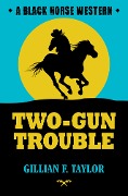 Cover-Bild zum Titel 'Two-Gun Trouble' von 'Gillian F Taylor'