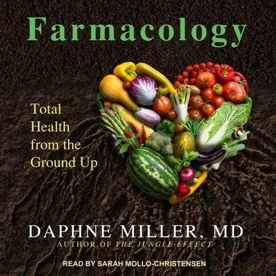 Farmacology: Total Health from the Ground Up - Daphne Miller