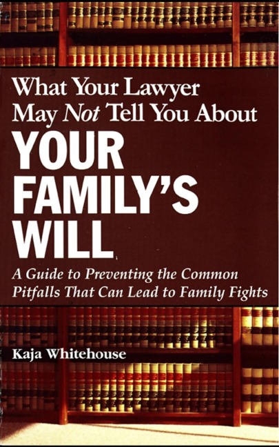 What Your Lawyer May Not Tell You About Your Family's Will - Kaja Whitehouse