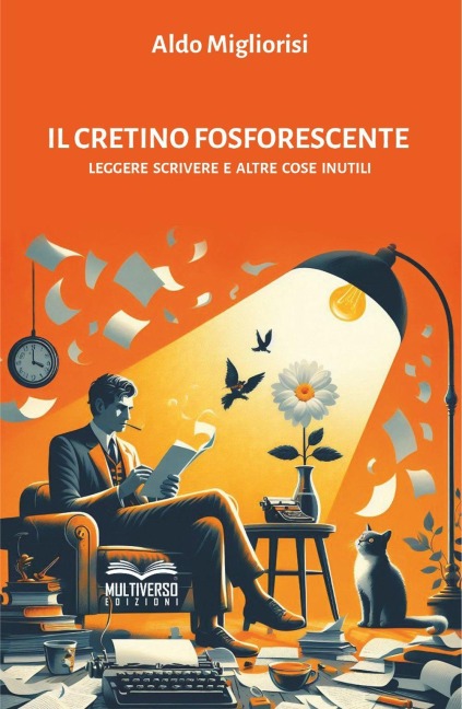 Il cretino fosforescente. Leggere scrivere e altre cose inutili - Aldo Migliorisi