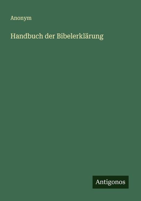Handbuch der Bibelerklärung - Anonym