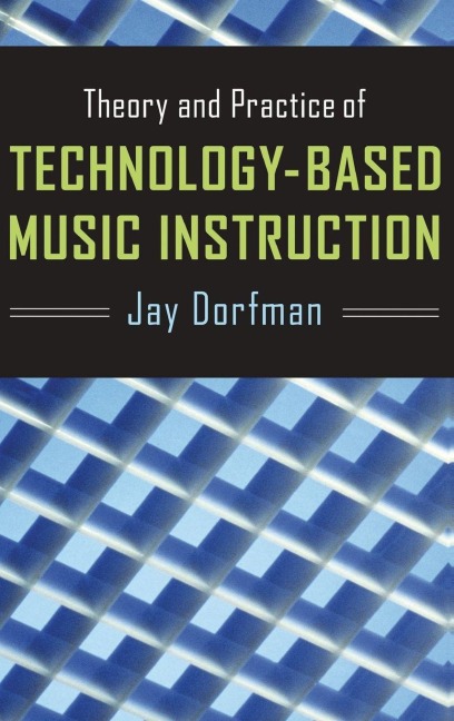Theory and Practice of Technology-Based Music Instruction - Dorfman