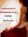Cover-Bild zum Titel 'Customization: Handsome Guy Comes' von 'Bei Douxing'
