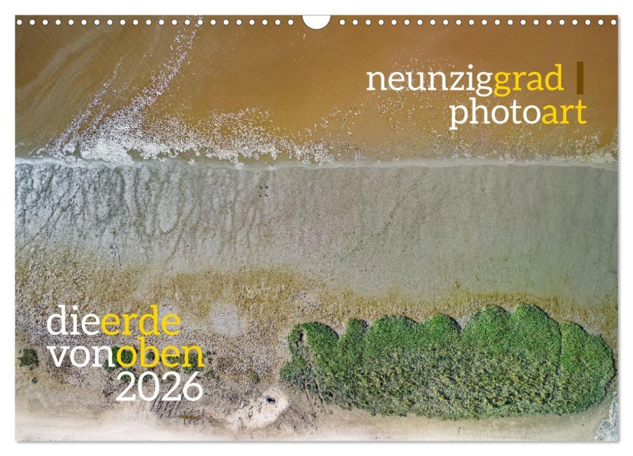 neunziggrad photoart: die erde von oben (Wandkalender 2026 DIN A3 quer), CALVENDO Monatskalender - Jörn Heller