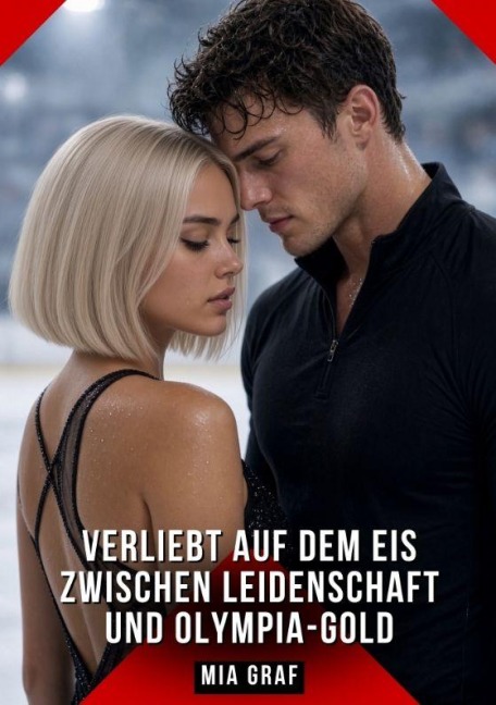 Verliebt auf dem Eis Zwischen Leidenschaft und Olympia-Gold - Mia Graf