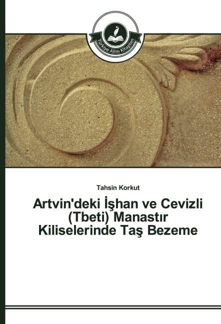 Artvin'deki ¿¿han ve Cevizli (Tbeti) Manast¿r Kiliselerinde Ta¿ Bezeme - Tahsin Korkut