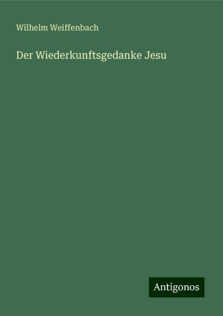 Der Wiederkunftsgedanke Jesu - Wilhelm Weiffenbach