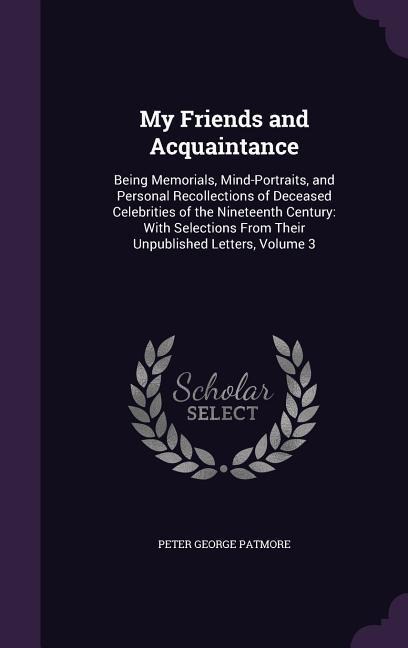 My Friends and Acquaintance - Peter George Patmore
