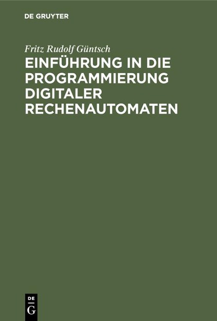 Einführung in die Programmierung digitaler Rechenautomaten - Fritz Rudolf Güntsch