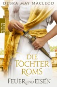 Cover-Bild zum Titel 'Die Töchter Roms: Feuer und Eisen' von 'Debra May Macleod'