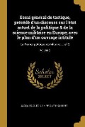 Cover-Bild zum Titel 'Essai général de tactique, précédé d'un discours sur l'état actuel de la politique & de la science militaire en Europe; avec le plan d'un ouvrage intitulé' von 'Jacques Antoine Hippolyte Guibert'