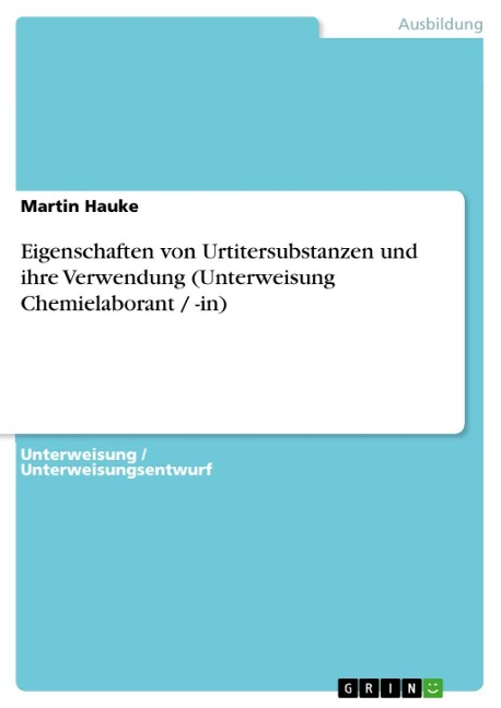 Eigenschaften von Urtitersubstanzen und ihre Verwendung (Unterweisung Chemielaborant / -in) - Martin Hauke