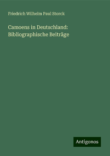 Camoens in Deutschland: Bibliographische Beiträge - Friedrich Wilhelm Paul Storck