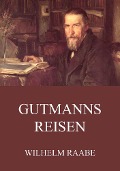 Gutmanns Reisen - Wilhelm Raabe