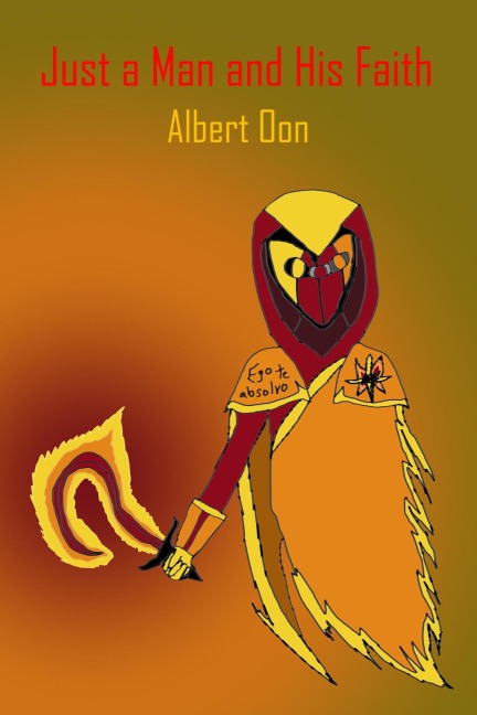 Just a Man and His Faith (Power and Those Who Use It, #33) - Albert Oon
