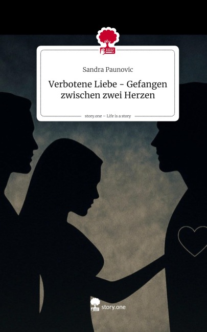 Verbotene Liebe -  Gefangen zwischen zwei Herzen. Life is a Story - story.one - Sandra Paunovic