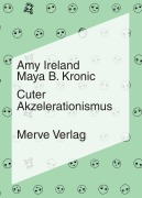 Cover-Bild zum Titel 'Cuter Akzelerationismus' von 'Amy Ireland, Maya B. Kronic'
