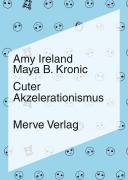 Cover-Bild zum Titel 'Cuter Akzelerationismus' von 'Amy Ireland, Maya B. Kronic'